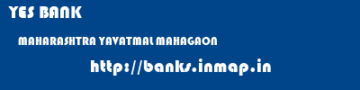 YES BANK  MAHARASHTRA YAVATMAL MAHAGAON   banks information 
